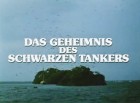 Geheimnis des schwarzen Tankers, Das