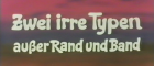 Zwei irre Typen außer Rand und Band