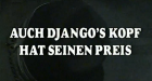 Auch Djangos Kopf hat seinen Preis